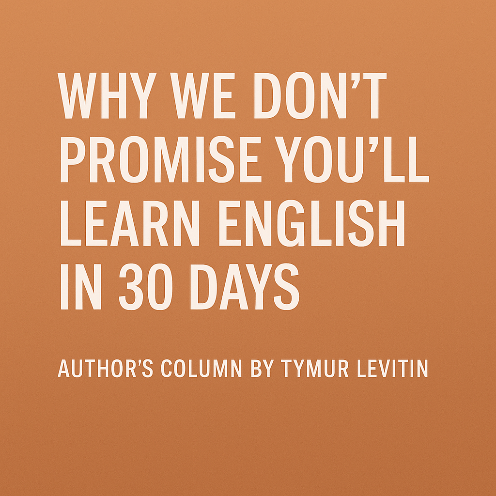 Why We Don’t Promise You’ll Learn English in 30 Days