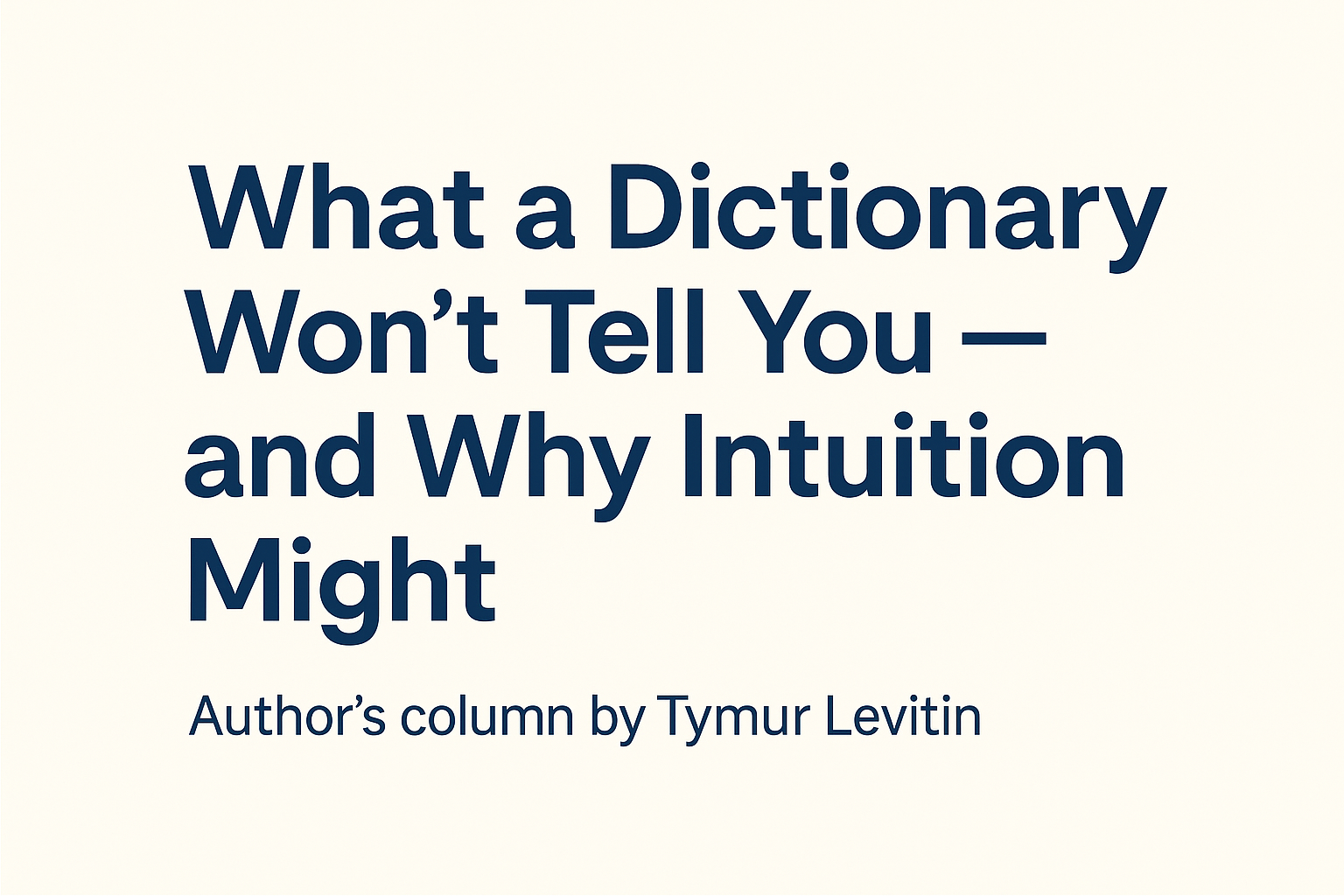 What a Dictionary Won’t Tell You — and Why Intuition Might