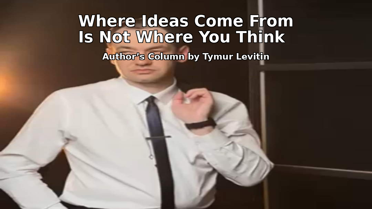Where Ideas Come From Is Not Where You Think