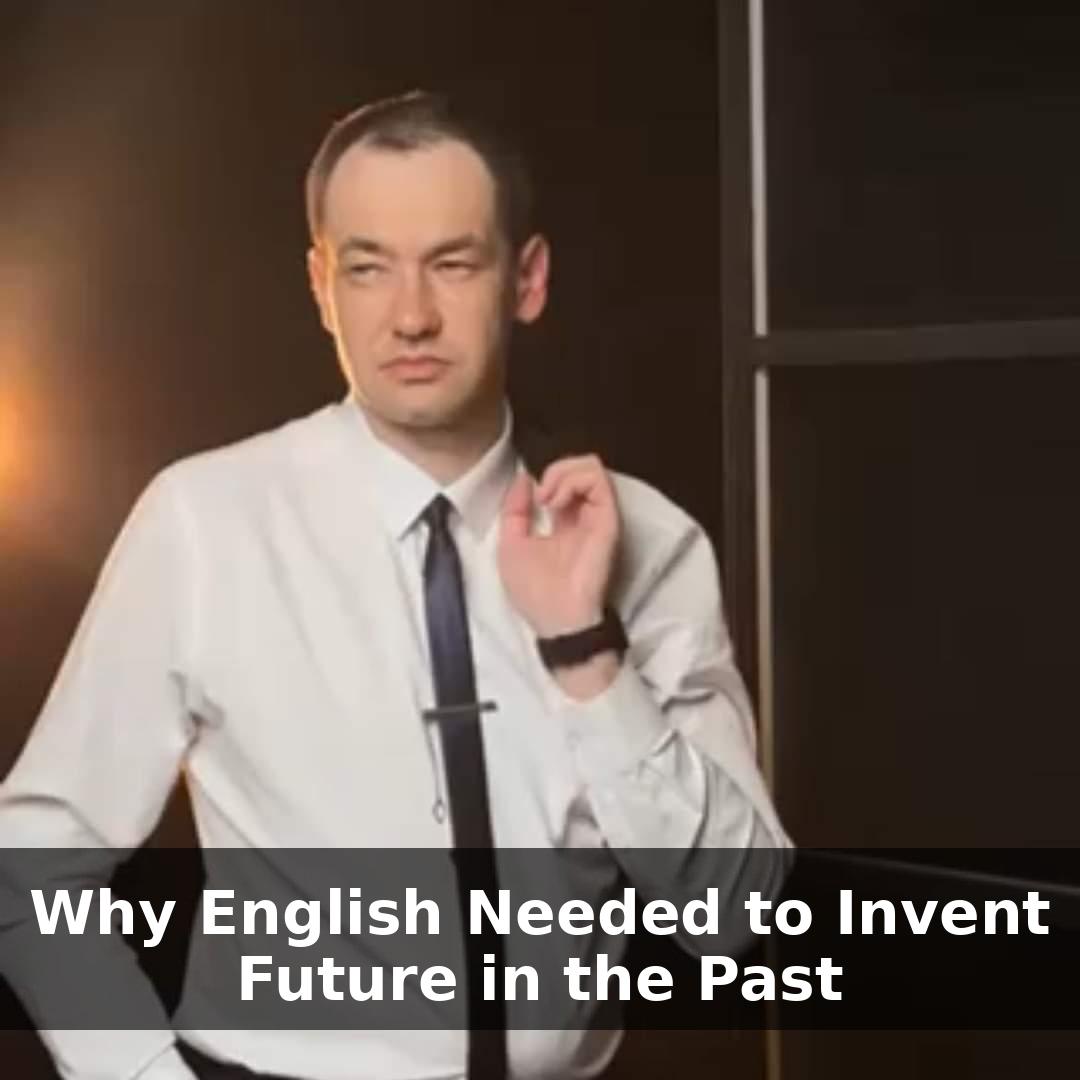Why English Needed to Invent “Future in the Past”