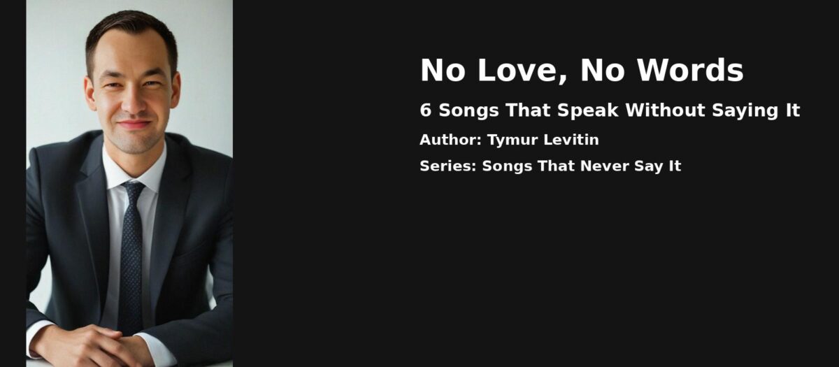 No Love, No Words — Just Meaning: 6 Songs That Speak Without Saying It