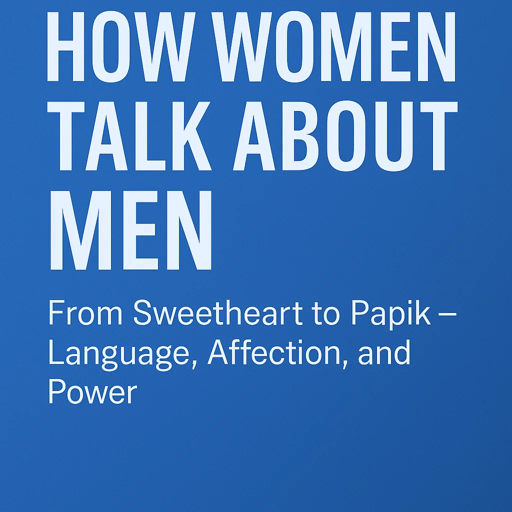 How Women Talk About Men: From “Boy” to “Papik” and Everything in Between
