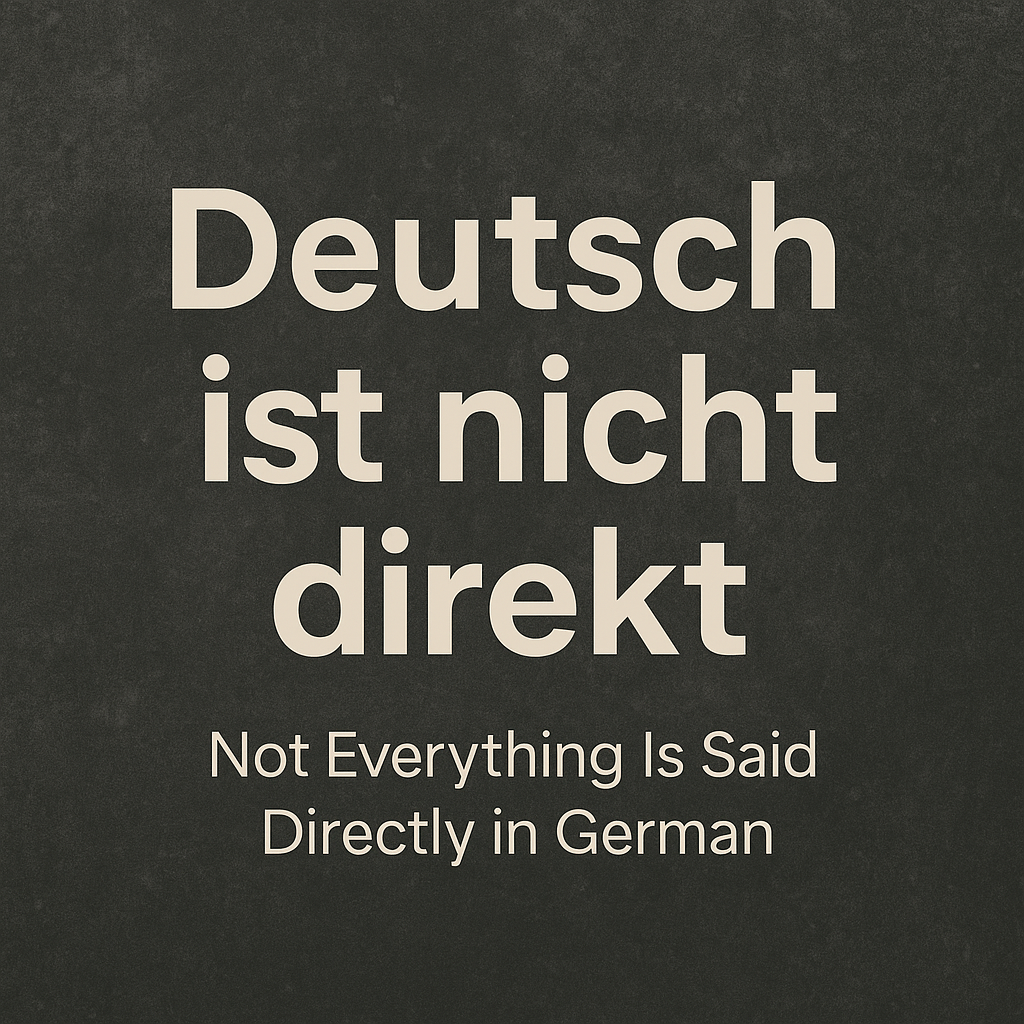 Deutsch ist nicht direkt — Why Not Everything Is Said Directly in German