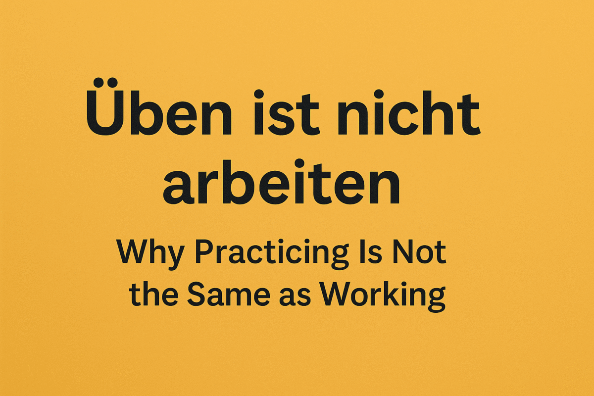 Üben ist nicht arbeiten