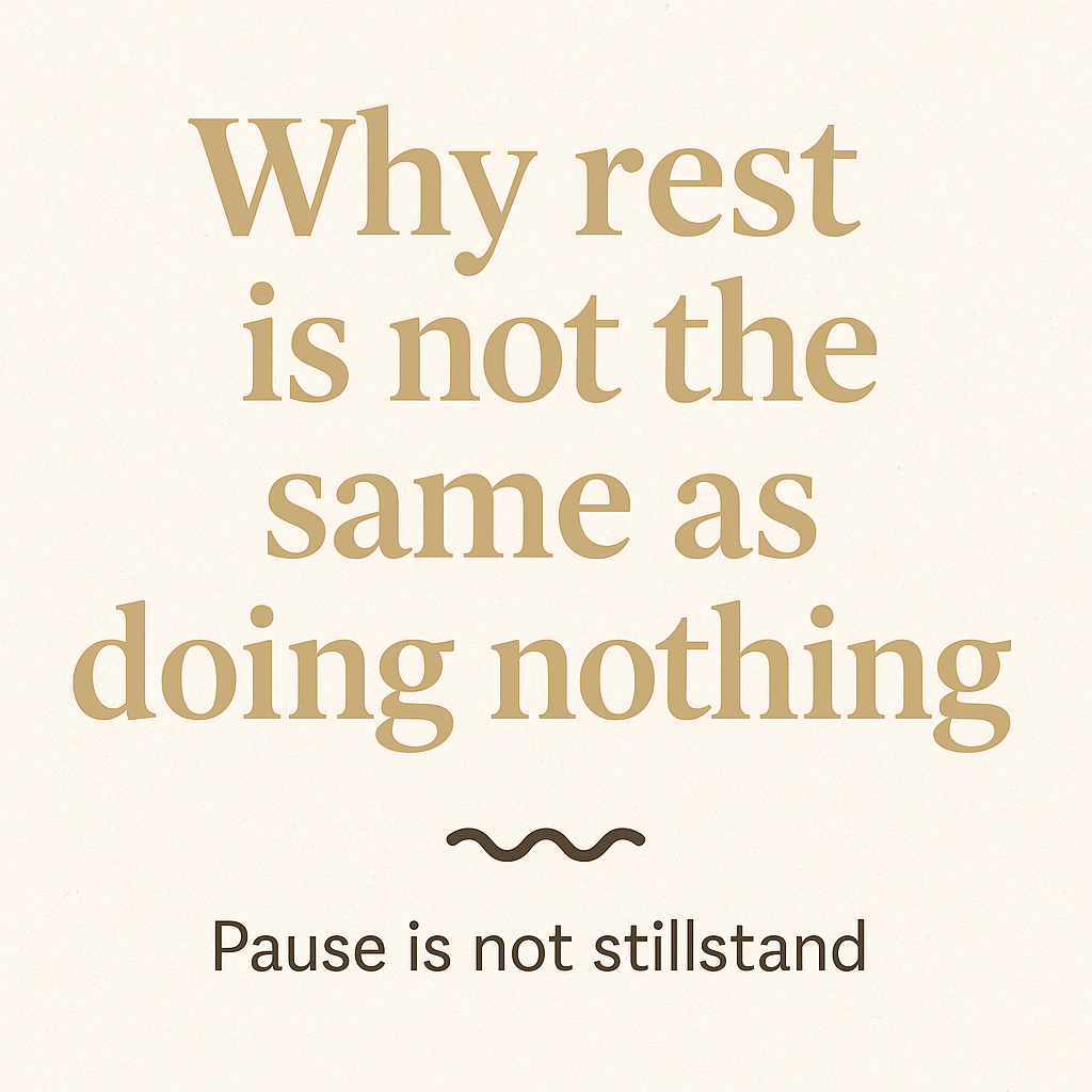 Pause ist nicht Stillstand — Why Rest Is Not the Same as Doing Nothing