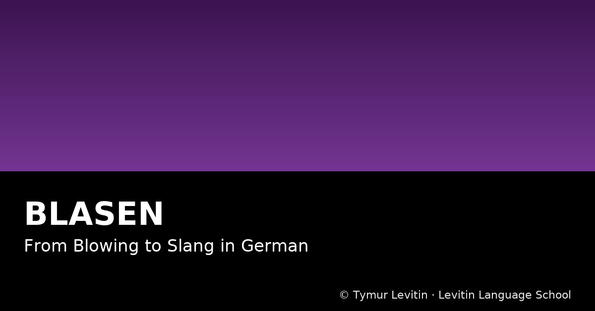 Blasen: From Blowing to Slang in German