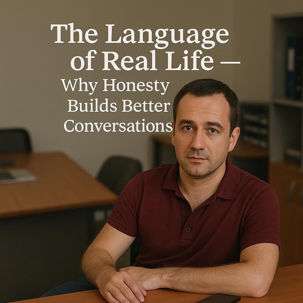 The Language of Real Life — Why Honesty Builds Better Conversations