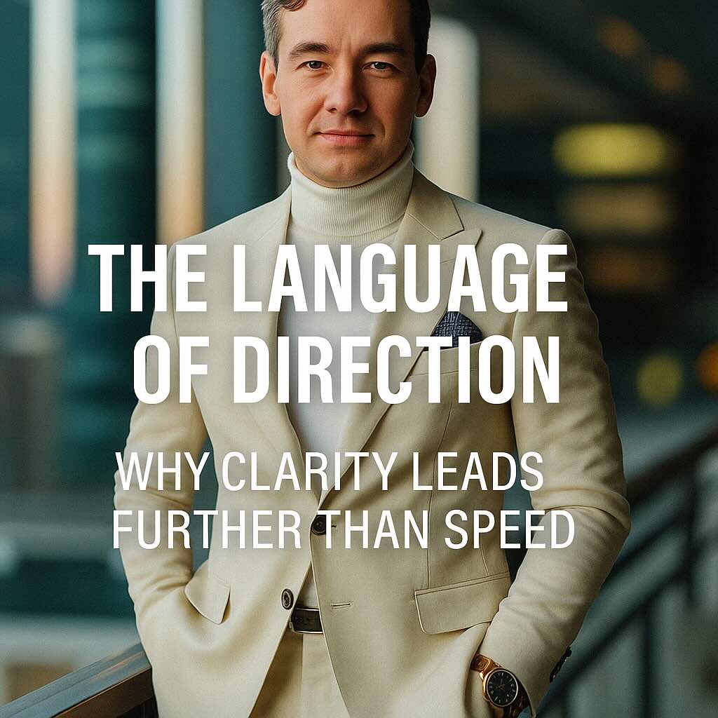 The Language of Direction — Why Clarity Leads Further Than Speed