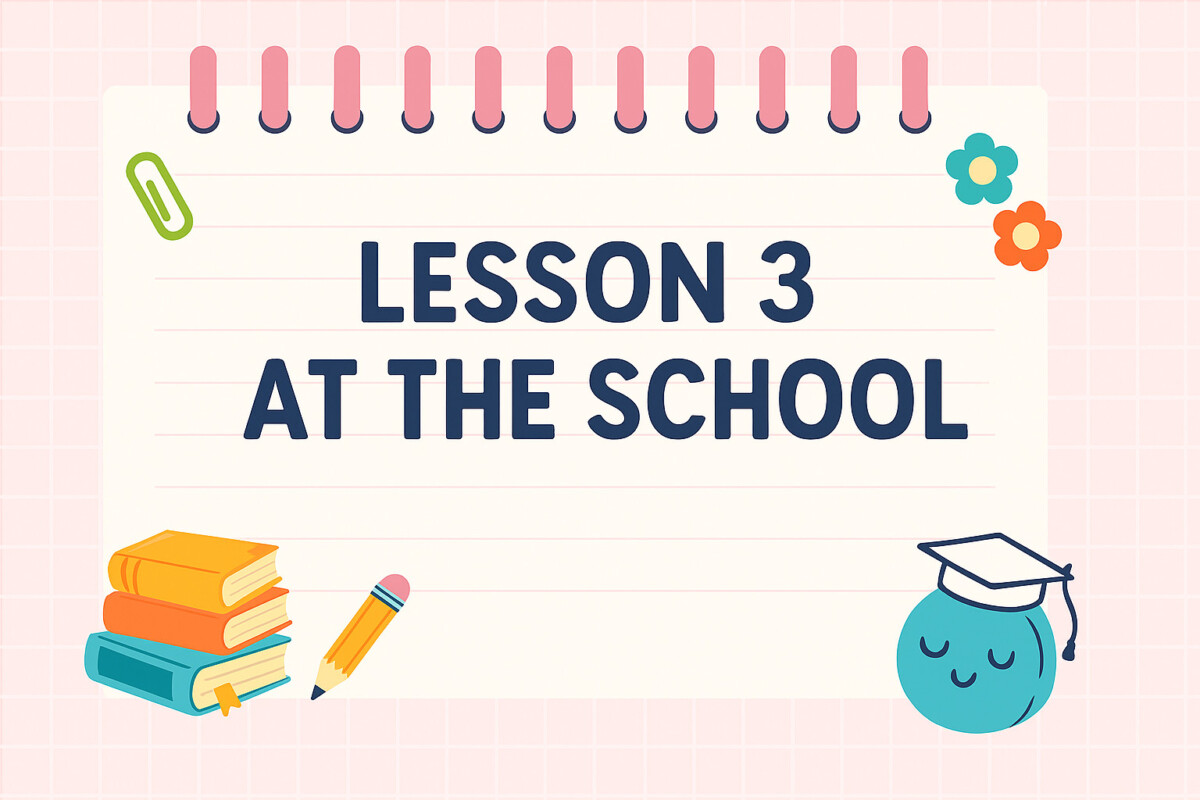  Lesson 3: At the School