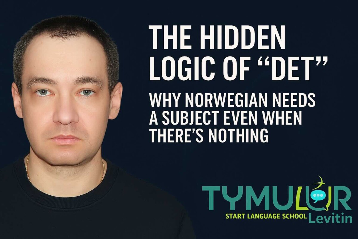The Secret Life of “Det”: Why Norwegian Needs a Subject Even When Nothing Exists