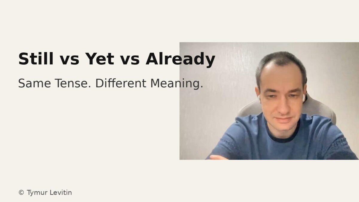 Still vs Yet vs Already — Same Tense, Different Meaning