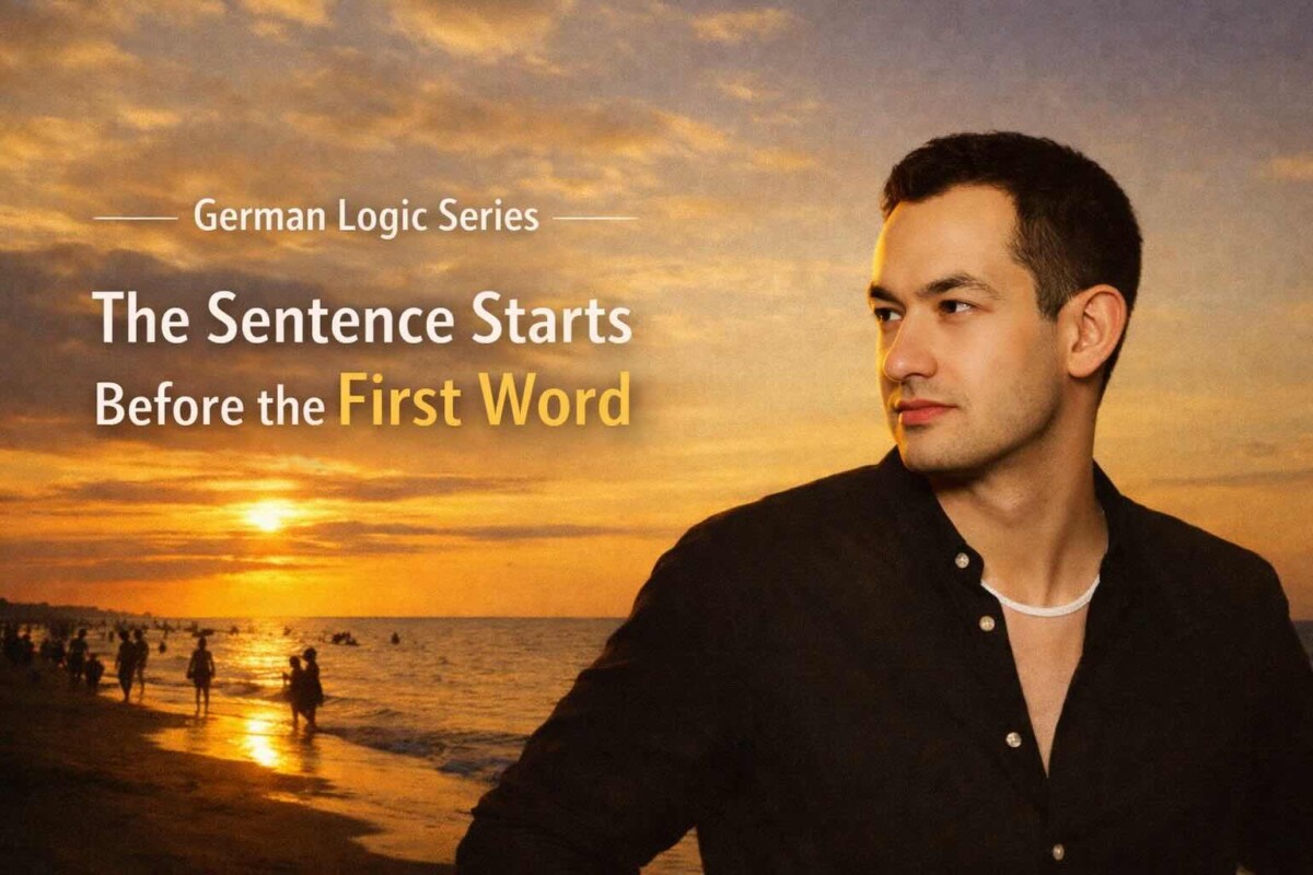 German Logic Series — The Sentence Starts Before the First Word: How Germans Decide What Comes First
