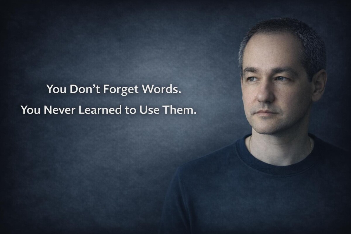 You Don’t Forget Words. You Never Learned to Use Them.