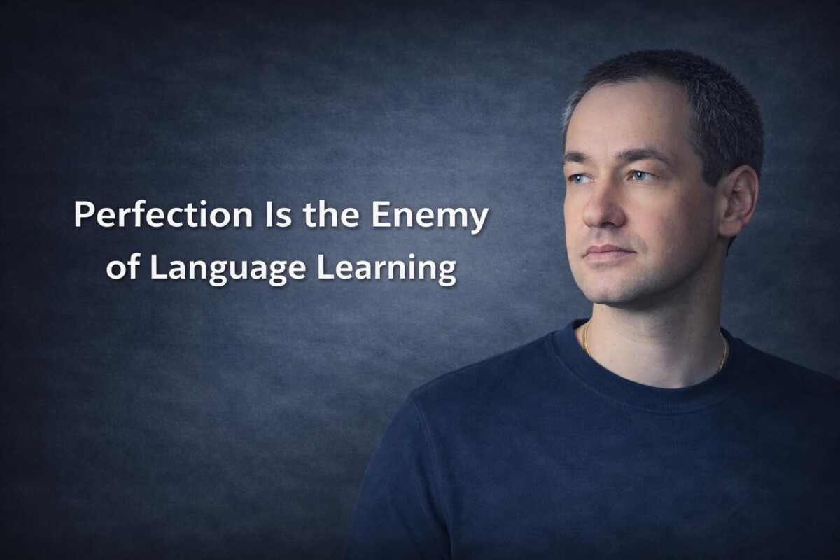Perfection Is the Enemy of Language Learning